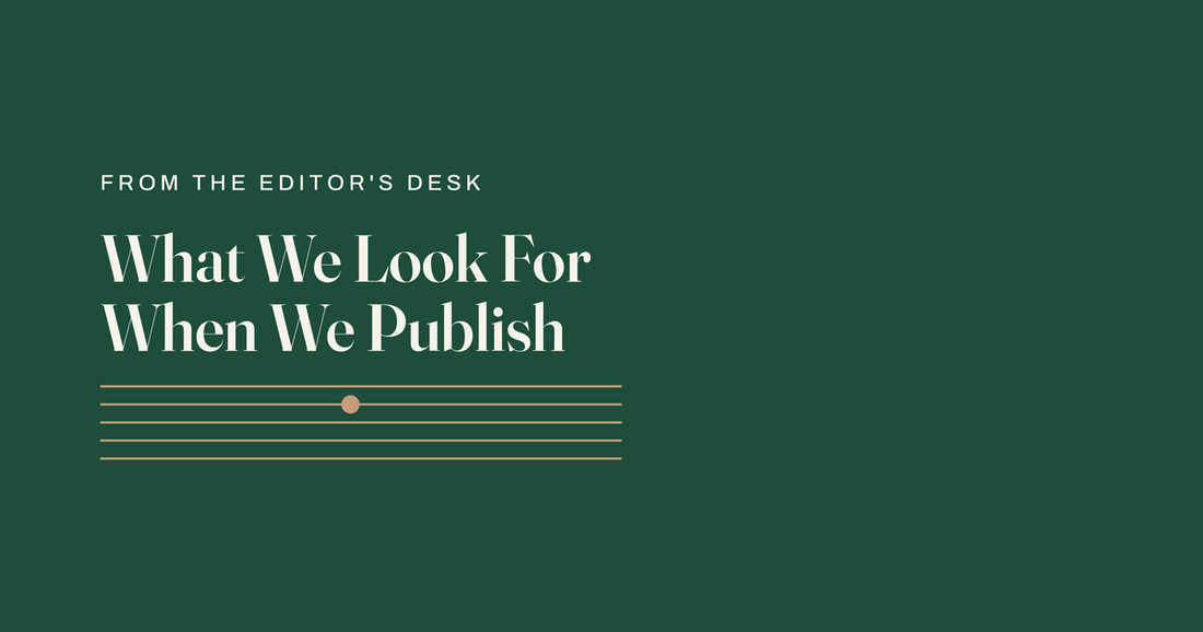 What We Look For When We Publish, from the editor's desk