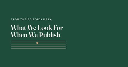 What We Look For When We Publish, from the editor's desk